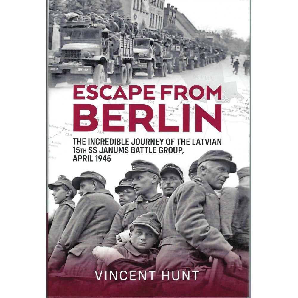 Escape From Berlin: The Incredible Journey of the Latvian 15th SS Janums