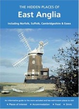 The Hidden Places of East Anglia: Including Norfolk, Suffolk,  ..9781902007915