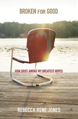 Broken for Good: How Grief Awoke My Greatest Hopes - Paperback NEW Jones, Rebecc