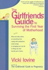 The Girlfriend's Guide to Surviving the First Year of Motherhood: Wise and Witty Advice on Everything from Coping with Postpartum Mood Swings to Salvaging Your Sex Life to Fitting into That Favorite Pair of Jeans by Vicki Iovine (Paperback, 2001)