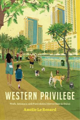 Amélie Le Renard Western Privilege (Paperback) Worlding the Middle East