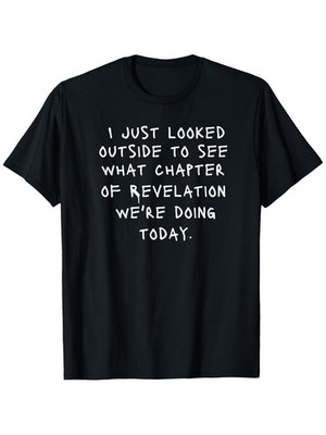 Christian-themed T-shirt humorous quote ''I just looked outside to see which'' 