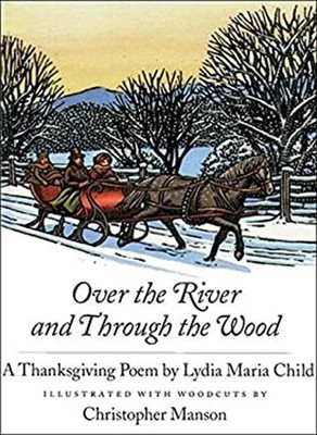 Over the River and Through the Wood : A Thanksgiving Poem Lydia M