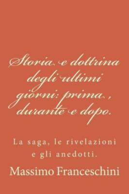 Storia E Dottrina Degli Ultimi Giorni: Prima, Durante E Dopo : La Saga, Le ...