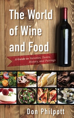 World of Wine and Food : A Guide to Varieties, Tastes, History, and Pairings,...