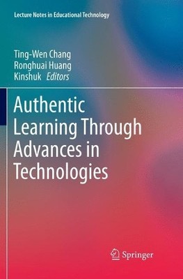 Authentic Learning Through Advances in Technologies - 9789811355271