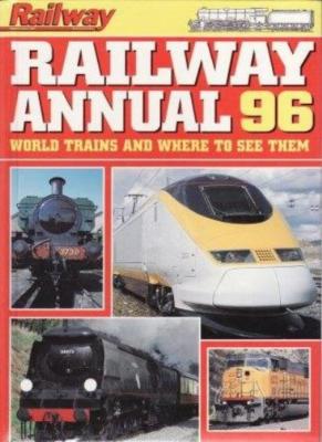 Railway Annual 96: World Trains and Where to See Them By Annuals