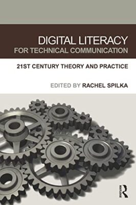 Digital Literacy for Technical Communication: 21st Century Theory and ...