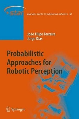 Probabilistic Approaches to Robotic Perception - 9783319032894