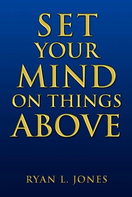 Set Your Mind on Things Above Ryan L. Jones Taschenbuch Kartoniert / Broschiert