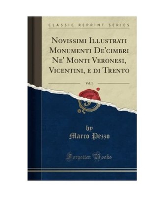 Novissimi Illustrati Monumenti De'cimbri Ne' Monti Veronesi, Vicentini, e di Tre