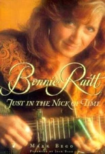 Bonnie Raitt: Just in the Nick of Time - Hardcover By Mark Bego - GOOD