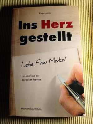 Ins Herz gestellt, Liebe Frau Merkel... Kajo Nelles, Rhein-Mosel-Verlag