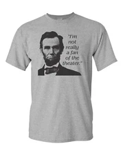 Abe Lincoln I'm Not Really a Fan of the Theater Men's Tee Shirt 510