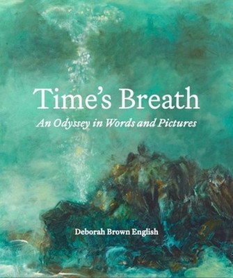 Time's Breath: An Odyssey in Words and Pictures by Deborah Brown English Hardcov