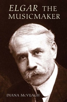 Elgar the Music Maker Mcveagh Hardback Boydell Press 9781843832959