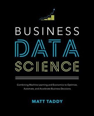 Business Data Science: Combining Machine Learning and Economics t