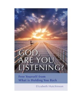God, Are You Listening?: Free Yourself from What Is Holding You Back, Elizabeth 