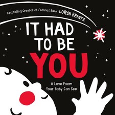 It Had to Be You: A High Contrast Book For Newborns (A Love Poem Your Baby C...
