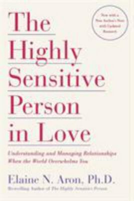 The Highly Sensitive Person in Love : Understanding and Managing...