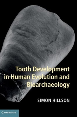 Tooth Development in Human Evolution and  by Simon Hillson HARDBACK