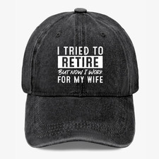 I Tried To Retire Now I Work For My Wife Funny Retirement Baseball Hat Gift