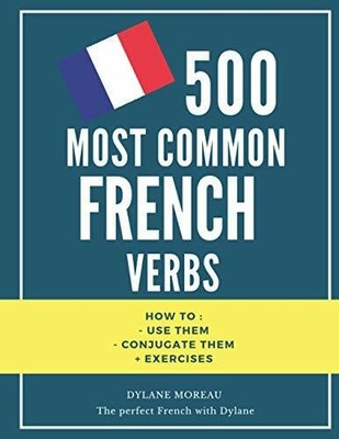 500 most common French Verbs: How to conjugate Buch Independently published