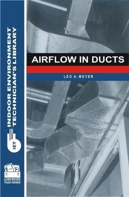 AIRFLOW IN DUCTS (INDOOR ENVIRONMENT TECHNICIANS LIBRARY) By Leo A. Meyer NEW