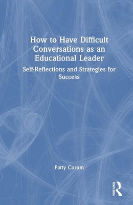 How to Have Difficult Conversations as an Educational Leader: Self-Reflections a