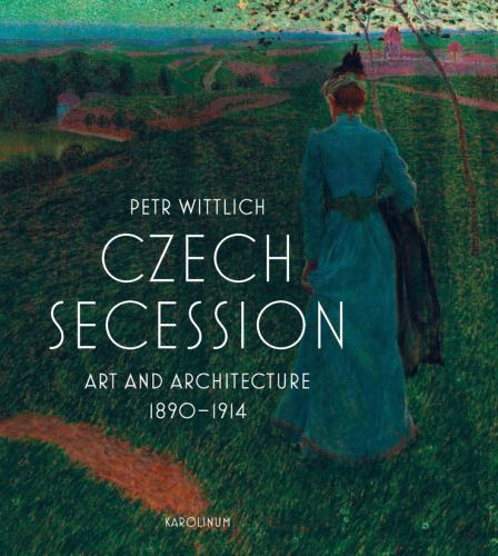 Czech Secession : Art and Architecture 18901914 by Petr Wittlich (2023, ...