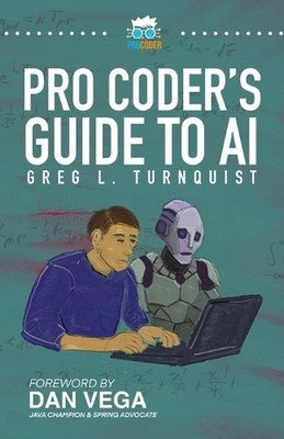 Pro Coder's Guide to AI: Conquering the AI Revolution by Greg L. Turnquist Paper