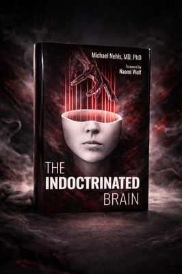 The Indoctrinated Brain: How to Successfully Fend Off the Global Attack on