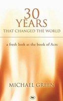 Michael Green | 30 Years That Changed the World – A Fresh Look at the Book Of...