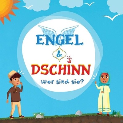 Engel & Dschinn; Wer sind sie?: Islamisches Buch f?r muslimische Kinder, das uns