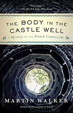 THE BODY IN THE CASTLE WELL: A MYSTERY OF THE FRENCH By Martin Walker BRAND NEW