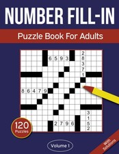 Number Fill In Puzzle Book For Adults: 120 Number Fill-In Puzzles With 9000 Num