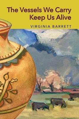 The Vessels We Carry Keep Us Alive by Virginia Barrett Paperback Book