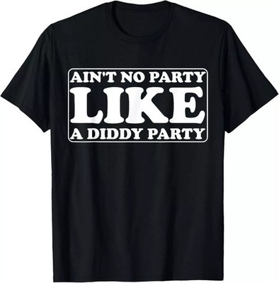 New Ain't No Party Like A Diddy Party Funny T-Shirt Gift, Size M - 3XL