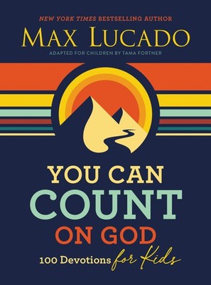 You Can Count on God: 100 Devotions for Kids (Short Devotions to Help Kids W...