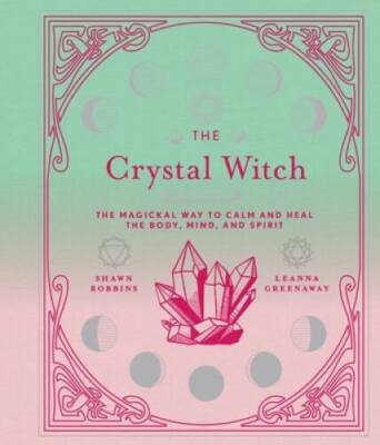The Crystal Witch: The Magickal Way to Calm and Heal the Body, Mind, - VERY GOOD