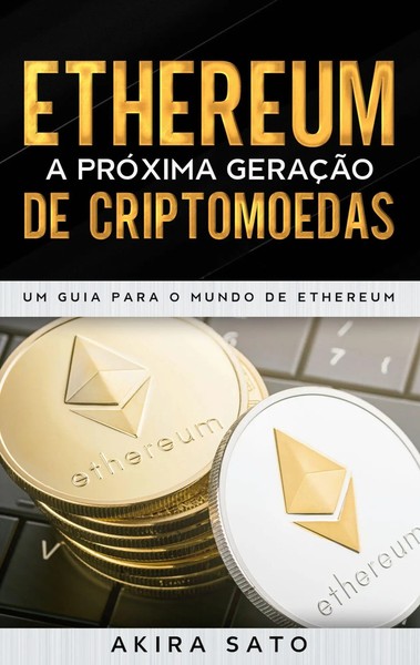 Ethereum - A PróXima GeraçãO De Criptomoedas Um Guia Para O Mundo De Ethereum-image