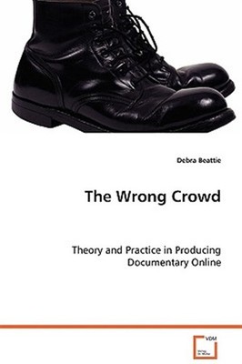 Wrong Crowd - Theory and Practice in Producing Documentary Online, Paperback ...