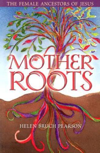 Mother Roots: The Female Ancestors of Jesus - Perfect Paperback - GOOD