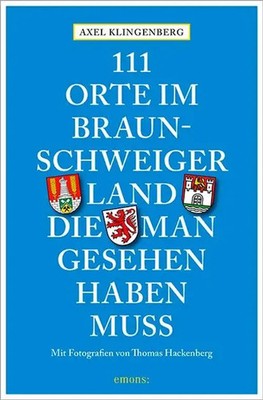 111 Orte im Braunschweiger Land, die man gesehen haben muss | Axel Klingenberg