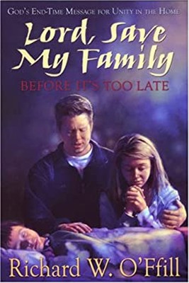 Lord, Save My Family Before It's Too Late : God's End-Time Messag