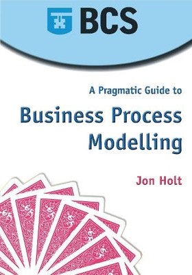 A Pragmatic Guide to Business Process Modelling by Holt, Jon Paperback Book The