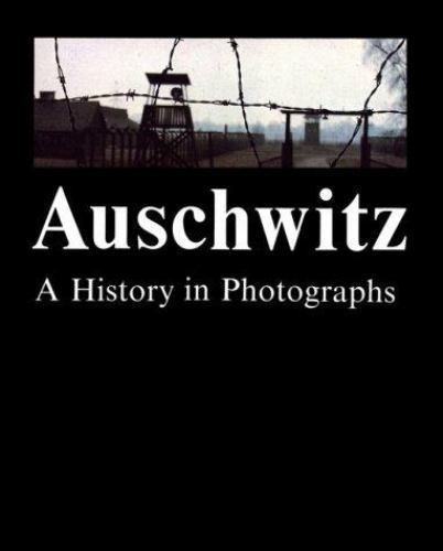 Auschwitz: Eine Geschichte in Fotografien
