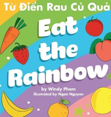Eat the Rainbow - T in Rau C Qu by Windy Pham Hardcover Book