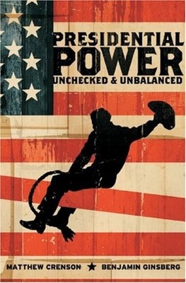 Presidential Power : Unchecked and Unbalanced Hardcover