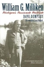 William G Milliken: Michigans Passionate Moderate - Hardcover - GOOD